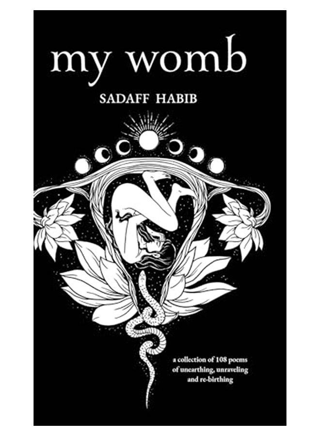 My Womb A Collection Of 108 Poems Of Unearthing Unraveling And Rebirthing 