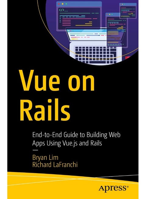 Vue on Rails: End-to-End Guide to Building Web Apps Using Vue.js and Rails