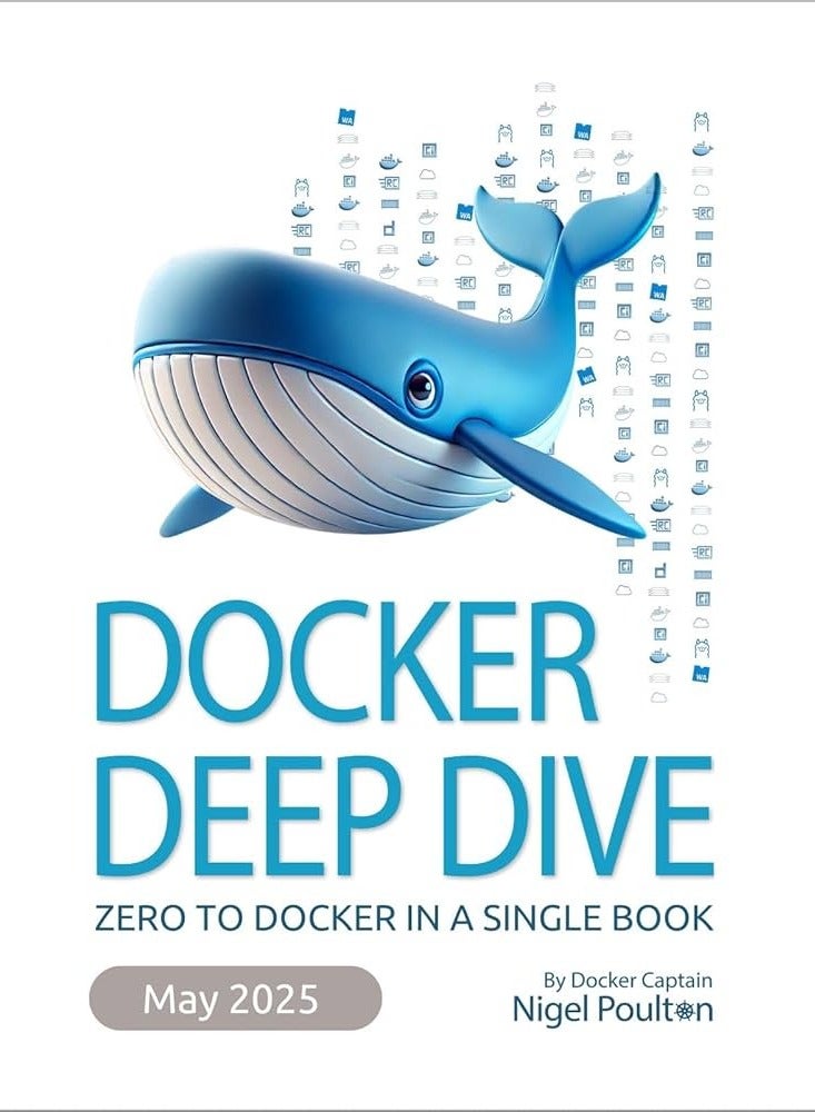 Docker Deep Dive: Zero to Docker in a single book 2025 EDITION 