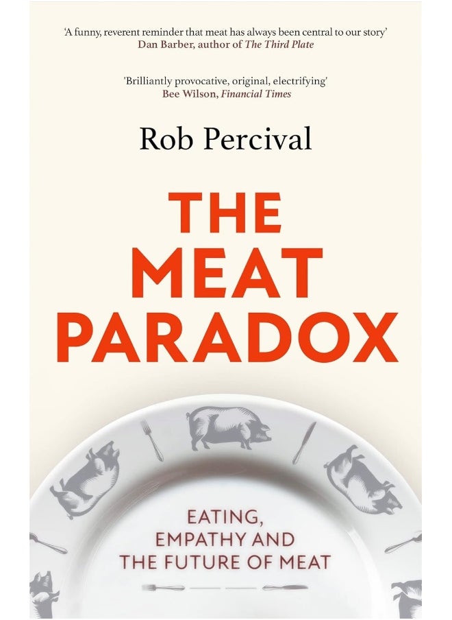The Meat Paradox: ‘Brilliantly provocative, original, electrifying’ Bee Wilson, Financial Times 