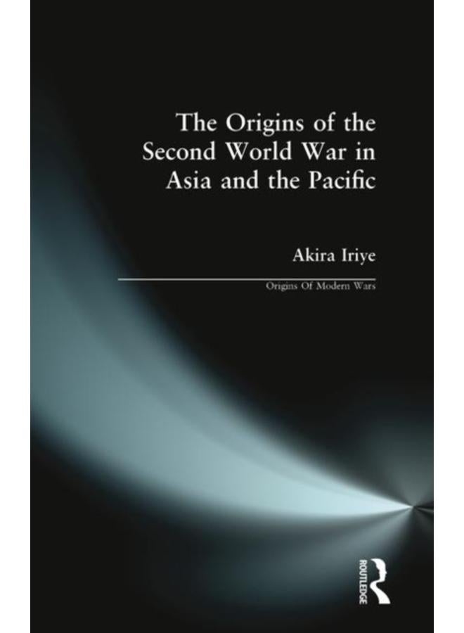The Origins of the Second World War in Asia and the Pacific 