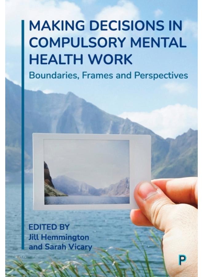 Making Decisions in Compulsory Mental Health Work : Boundaries, Frames and Perspectives 