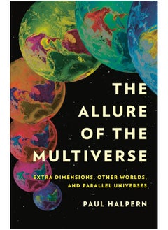 The Allure of the Multiverse: Extra Dimensions, Other Worlds, and Parallel Universes