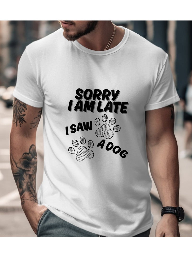 T Shirt Cotton Short Sleeve Sorry I AM LATE i saw a dog