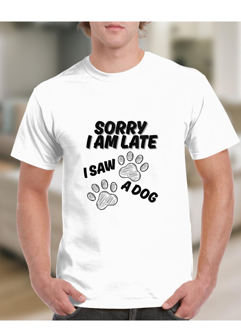 T Shirt Cotton Short Sleeve Sorry I AM LATE i saw a dog