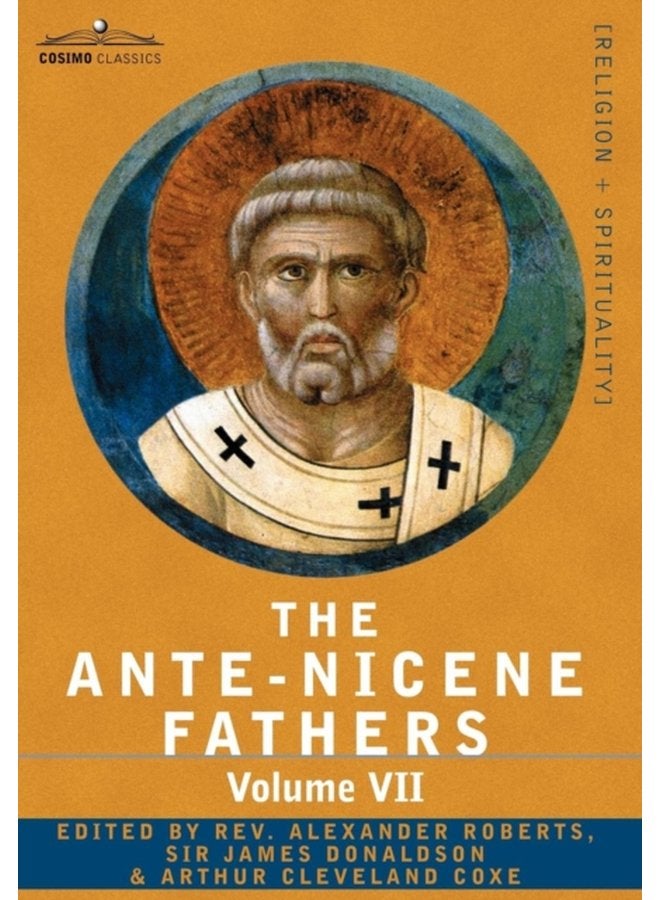 The Ante Nicene Fathers The Writings of the Fathers Down to A D 325 Volume VII Fathers of the Third and Fourth Century Lactantius Venanti - Hardback