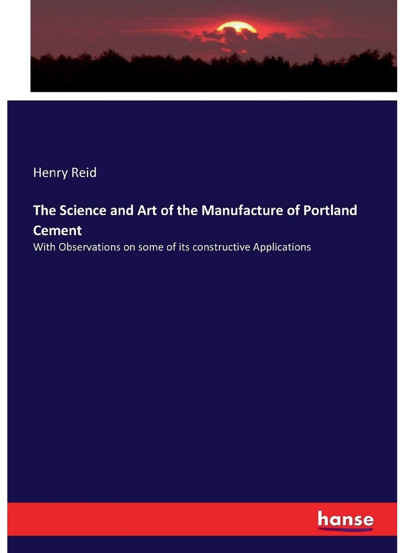 The Science and Art of the Manufacture of Portland Cement: With Observations on some of its constructive Applications  - Image 1