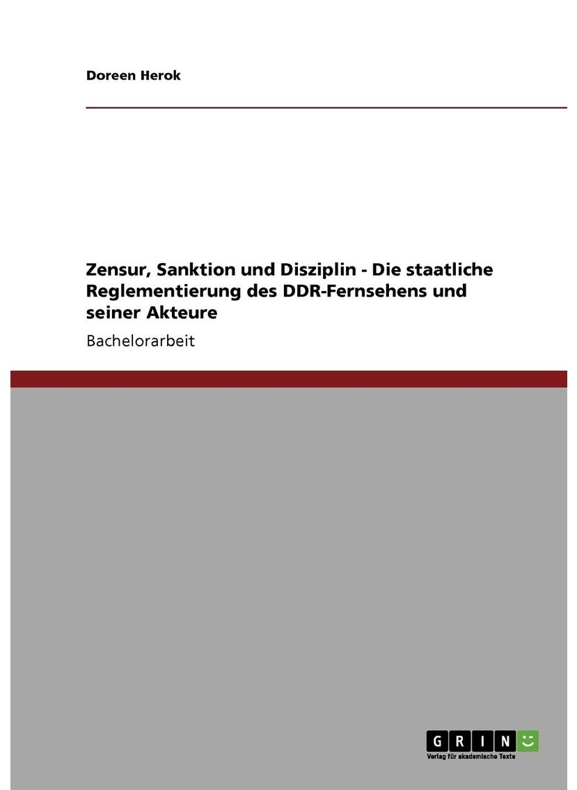 Zensur, Sanktion und Disziplin - Die staatliche Reglementierung des DDR-Fernsehens und seiner Akteure 