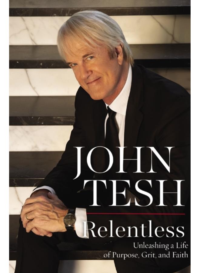Relentless : Unleashing a Life of Purpose, Grit, and Faith 