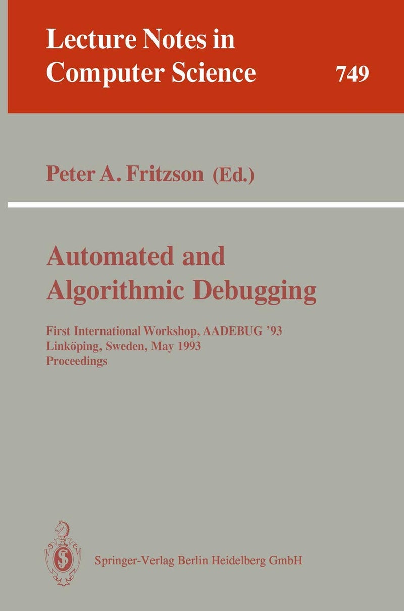 Automated and Algorithmic Debugging: First International Workshop, AADEBUG '93, Linköping, Sweden, May 3-5, 1993. Proceedings