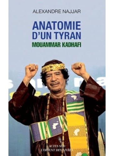 Anatomie Dun Tyran Mouammar Kadhafi 