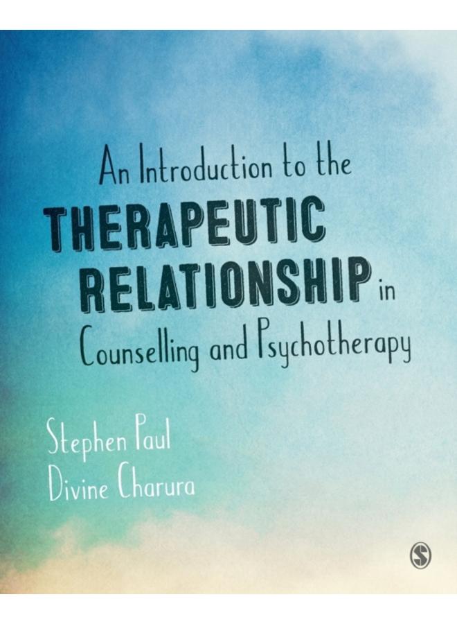 An Introduction to the Therapeutic Relationship in Counselling and Psychotherapy