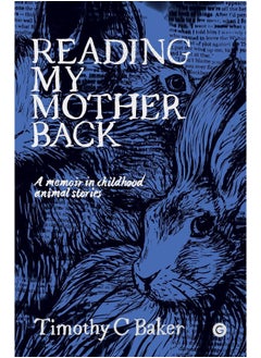 Reading My Mother Back: A Memoir in Childhood Animal Stories 