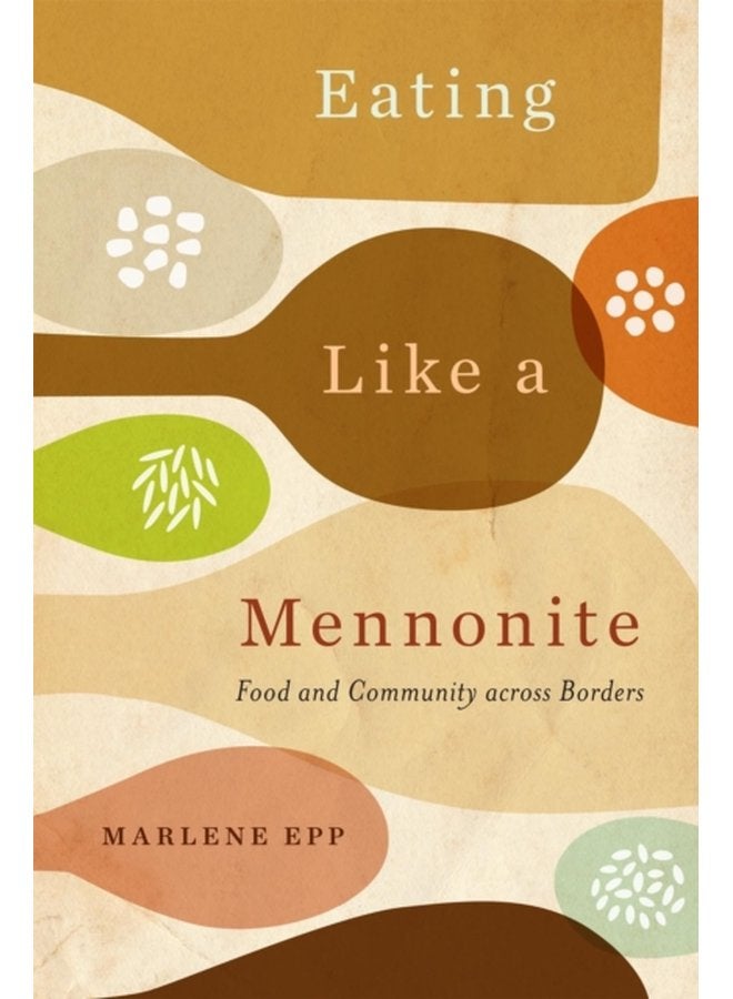 Eating Like a Mennonite Food and Community across Borders - Hardback