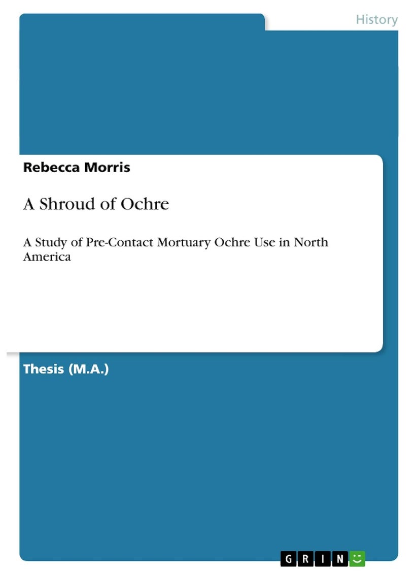 A Shroud of Ochre: A Study of Pre-Contact Mortuary Ochre Use in North America 