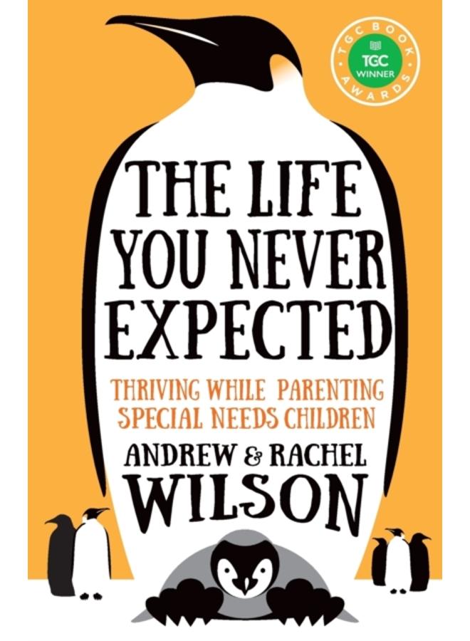 The Life You Never Expected : Thriving While Parenting Special Needs Children 
