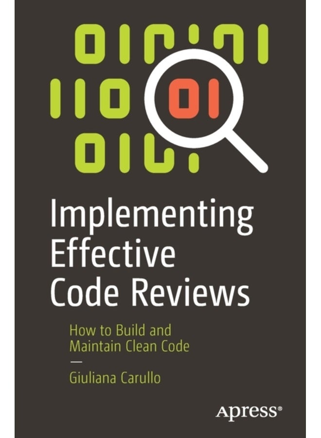 Implementing Effective Code Reviews: How to Build and Maintain Clean Code 
