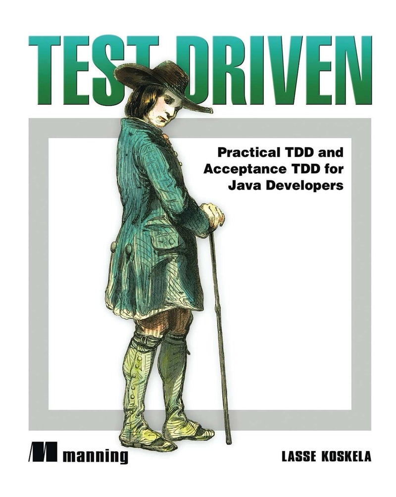Test Driven: TDD and Acceptance TDD for Java Developers | Authored by Lasse Koskela | Paperback | Published by Manning