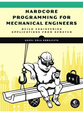Hardcore Programming For Mechanical Engineers : Build Engineering Applications from Scratch - pzsku/Z723EFA2E227FF7FFCA8AZ/45/_/1721384675/46a7cf45-11c1-4d38-94f4-a991f54014b2