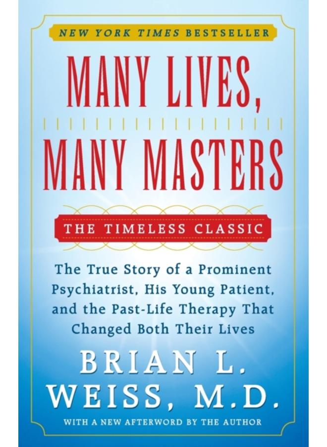 Many Lives, Many Masters : The True Story of a Prominent Psychiatrist, His Young Patient, and the Past-Life Therapy That Changed Both Their Lives 
