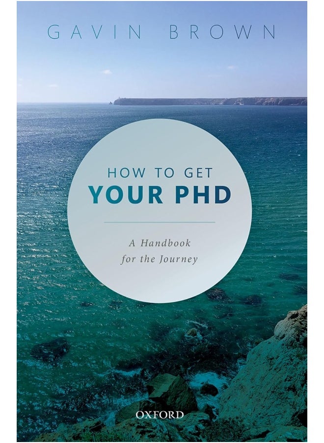 OXFORD UNIVERSITY PRESS How to Get Your PhD: A Handbook for the Journey 