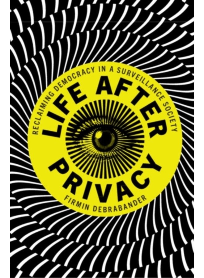 Life after Privacy Reclaiming Democracy in a Surveillance Society - Paperback