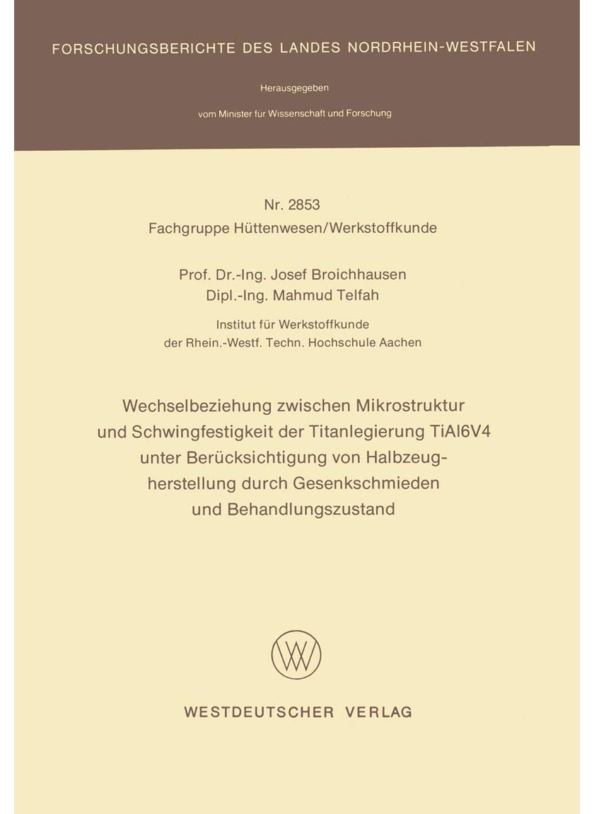 Wechselbeziehung Zwischen Mikrostruktur Und Schwingfestigkeit Der Titanlegierung Tial6v4 Unter Berücksichtigung Von Halbzeugherstellung Durch Gesenkschmieden Und Behandlungszustand 