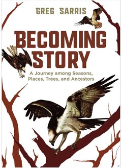 Becoming Story: A Journey among Seasons, Places, Trees, and Ancestors 