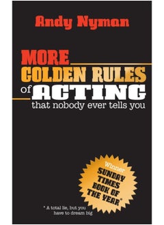 More Golden Rules of Acting : that nobody ever tells you 