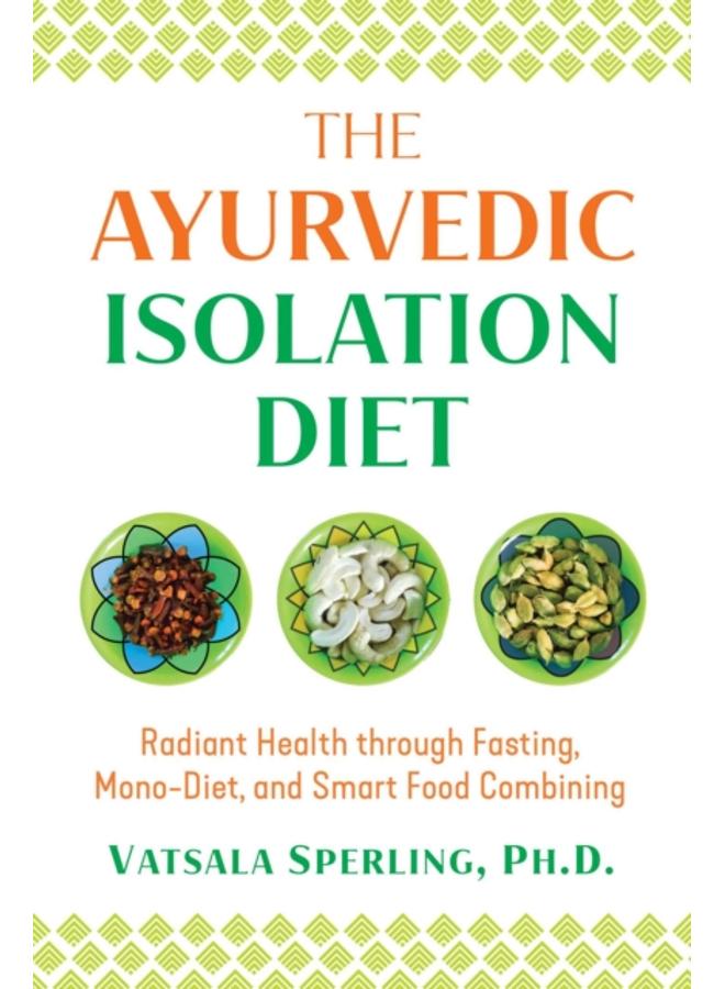 The Ayurvedic Reset Diet : Radiant Health through Fasting, Mono-Diet, and Smart Food Combining 