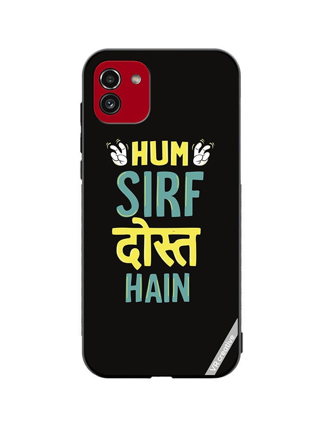 VR CREATIVE Protective Case Cover For Samsung Galaxy A03 Hum Sirf Dost Hai Design Multicolour - Image 1