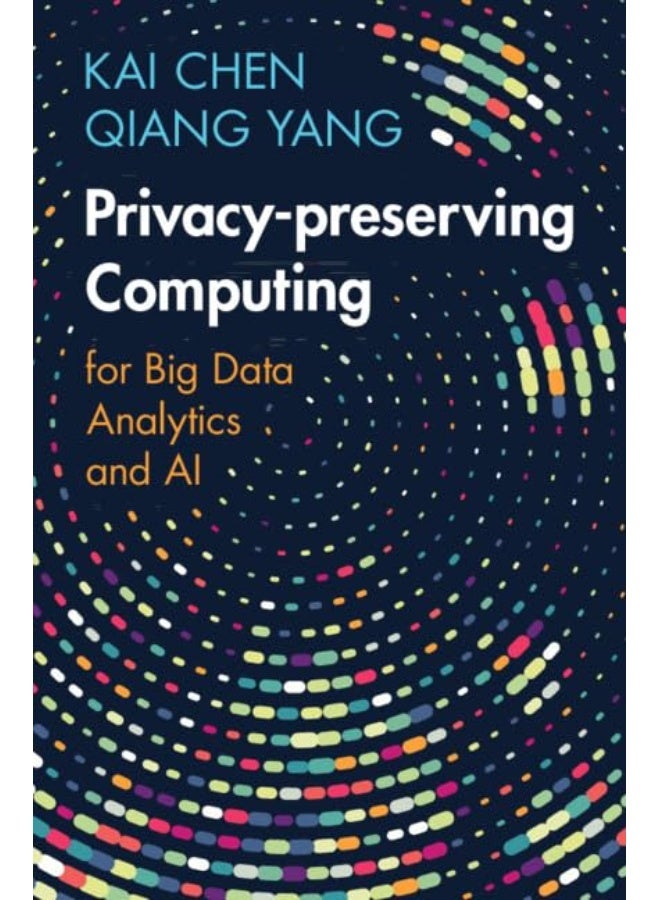 Privacy-Preserving Computing: For Big Data Analytics and AI 