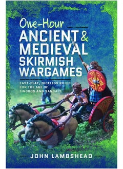 One-Hour Ancient and Medieval Skirmish Wargames: Fast-Play, Dice-Less Rules for the Age of Swords and Sandals 