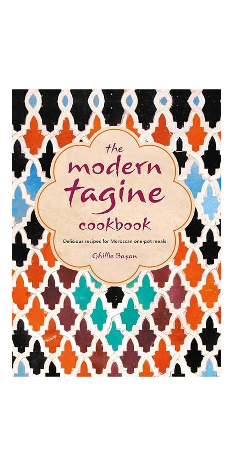 The Modern Tagine Cookbook: Delicious Recipes for Moroccan One-Pot Meals
