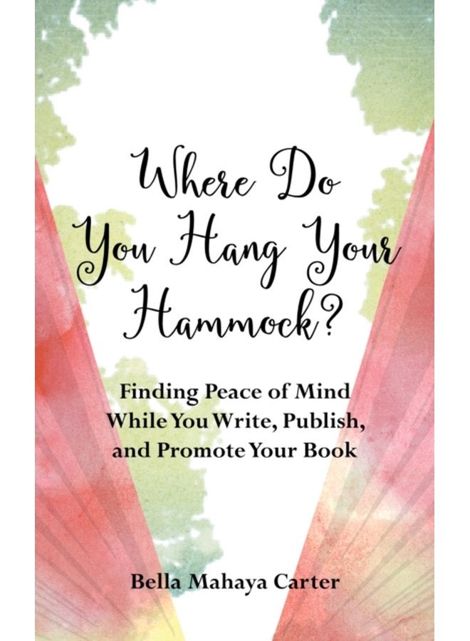 Where Do You Hang Your Hammock Finding Peace of Mind While You Write Publish and Promote Your Book - Paperback
