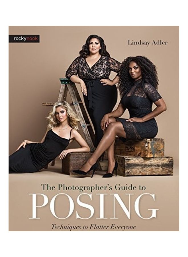 The Photographer'S Guide To Posing: Techniques To Flatter Everyone