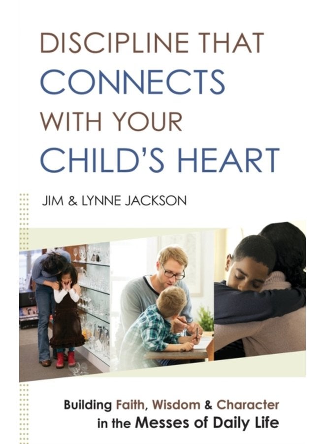 الانضباط الذي يتصل بقلب طفلك: بناء الإيمان والحكمة والشخصية في فوضى الحياة اليومية - غلاف ورقي