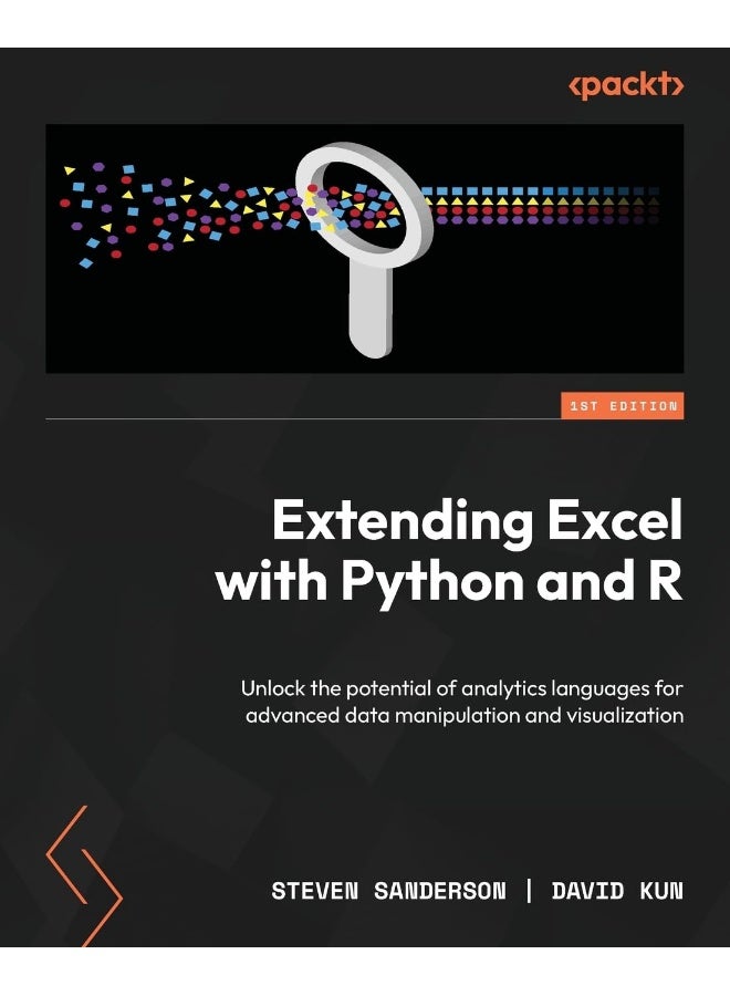 Extending Excel with Python and R: Unlock the potential of analytics languages for advanced data manipulation and visualization 