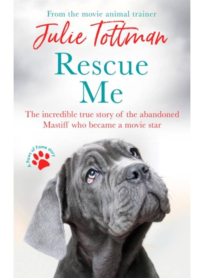 Rescue Me : The incredible true story of the abandoned Mastiff who became Fang in the Harry Potter movies 
