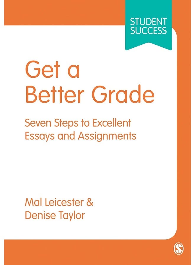 Get a Better Grade: Seven Steps to Excellent Essays and Assignments
