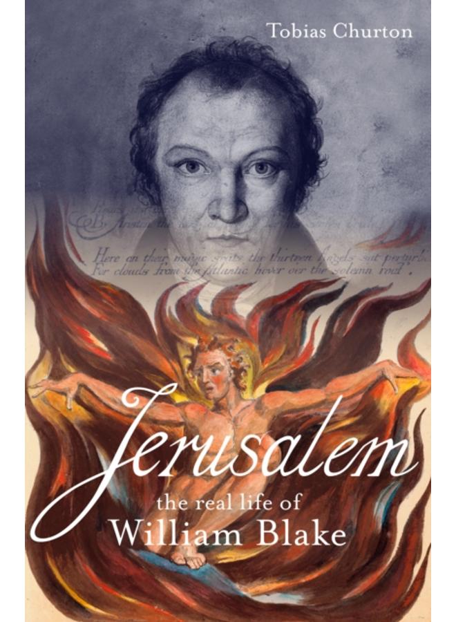 Jerusalem: The Real Life of William Blake : A Biography 