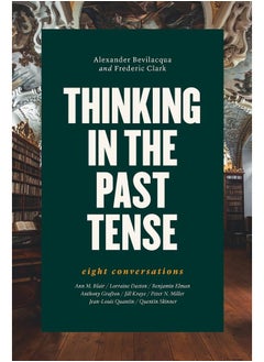 Thinking in the Past Tense: Eight Conversations 