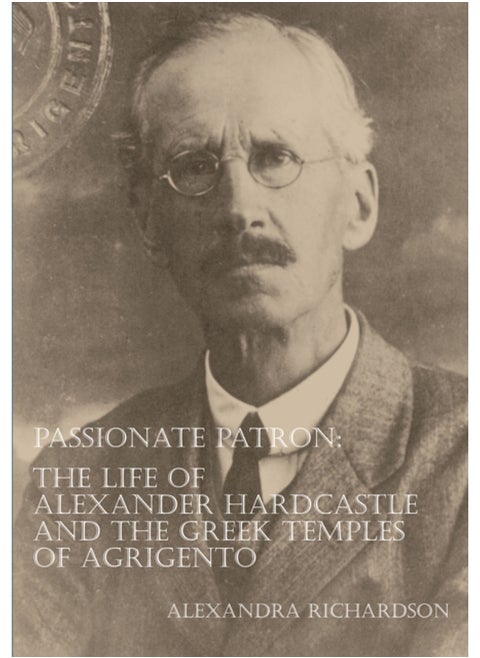 Passionate Patron: The Life of Alexander Hardcastle and the Greek Temples of Agrigento