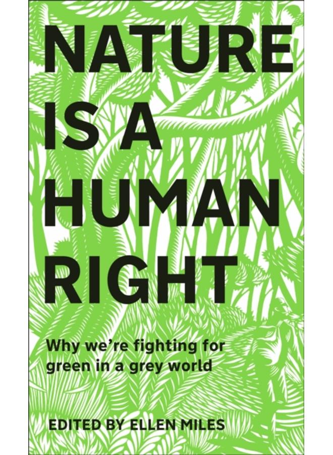 Nature Is A Human Right : Why We're Fighting for Green in a Grey World