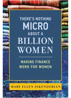 There's Nothing Micro about a Billion Women: Making Finance Work for Women 