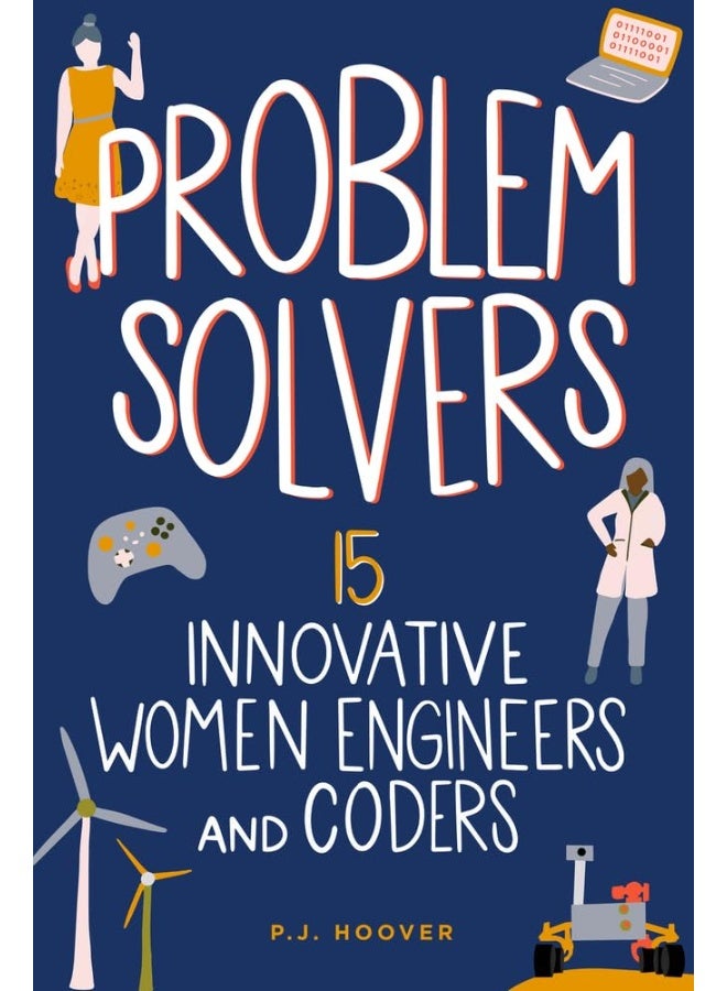 Problem Solvers: 15 Innovative Women Engineers and Coders