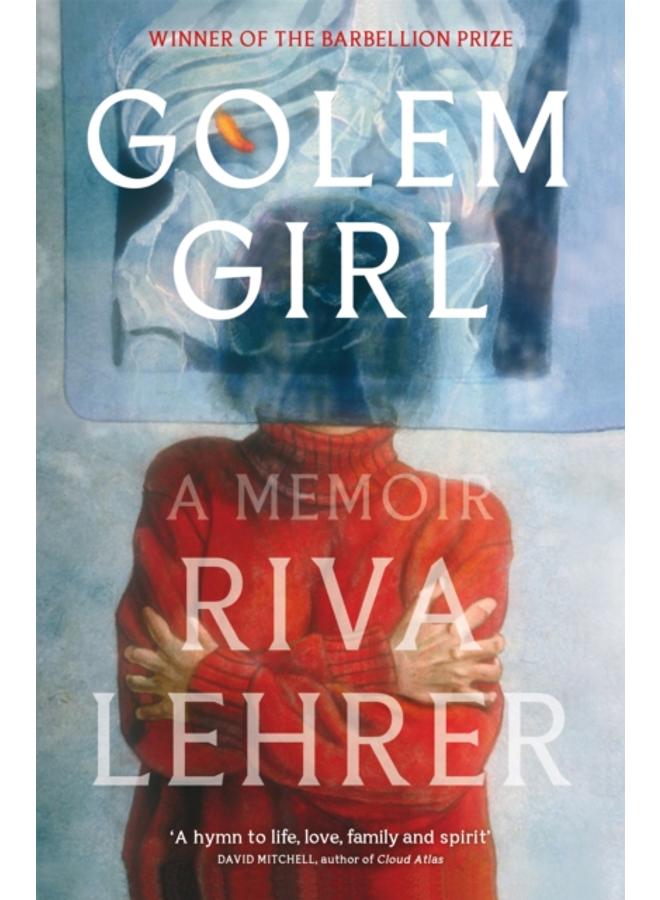 Golem Girl : A Memoir - 'A hymn to life, love, family, and spirit' DAVID MITCHELL 