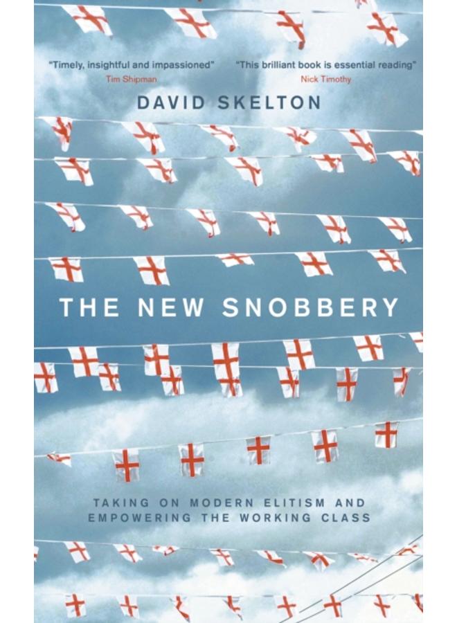 The New Snobbery : Taking on modern elitism and empowering the working class 