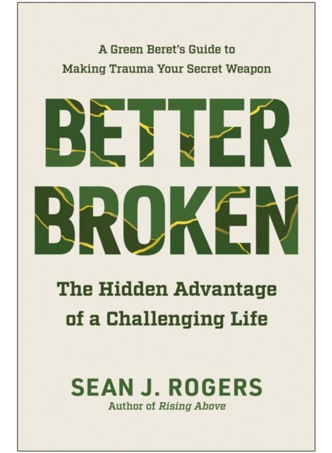 Better Broken : The Hidden Advantage of a Challenging Life 