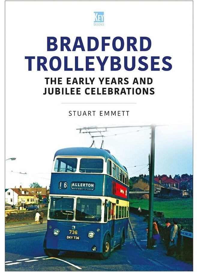 Bradford Trolleybuses: The Early Years and Jubilee Celebrations 